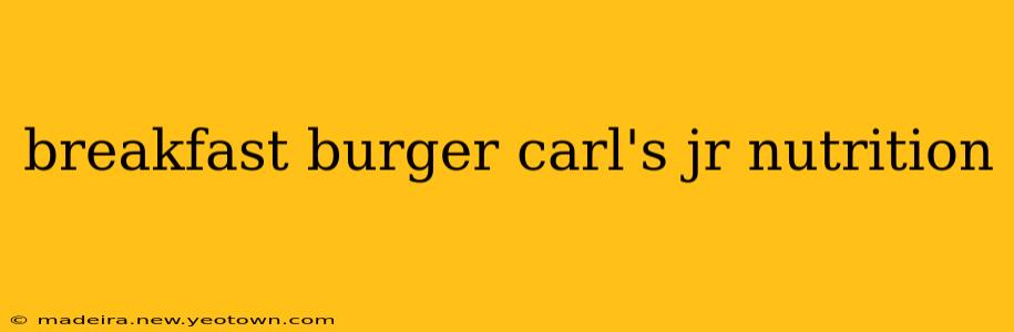 breakfast burger carl's jr nutrition