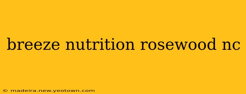 breeze nutrition rosewood nc