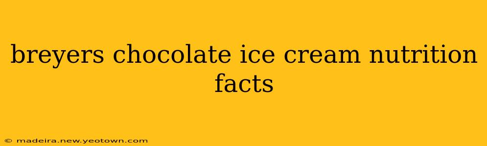 breyers chocolate ice cream nutrition facts