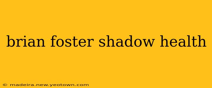 brian foster shadow health