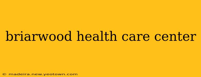 briarwood health care center