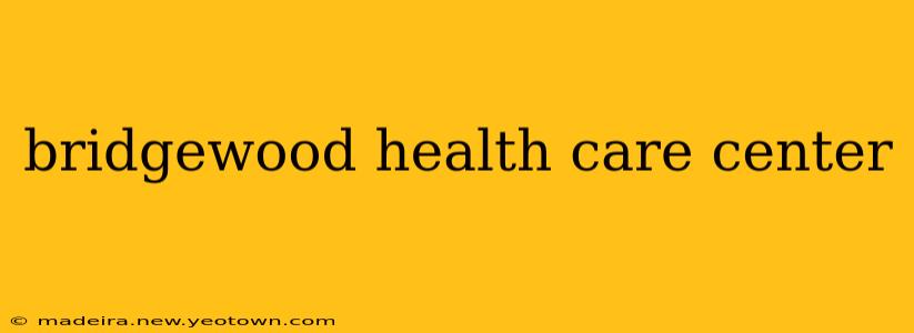 bridgewood health care center