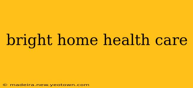 bright home health care