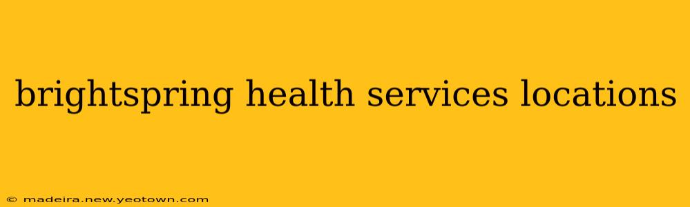 brightspring health services locations