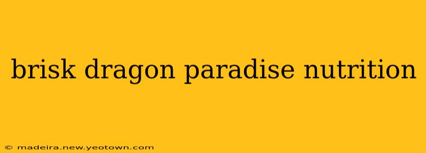 brisk dragon paradise nutrition