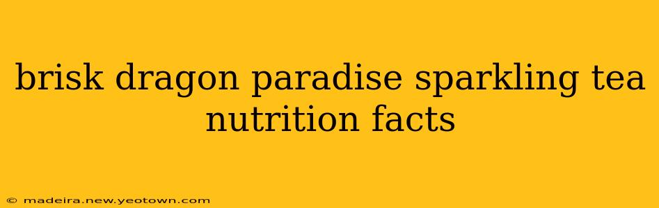 brisk dragon paradise sparkling tea nutrition facts
