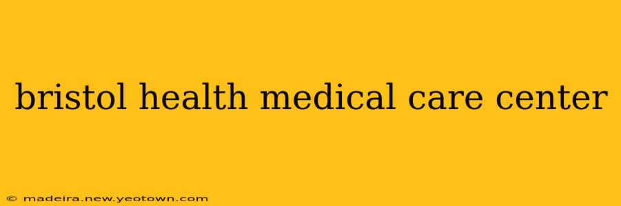 bristol health medical care center