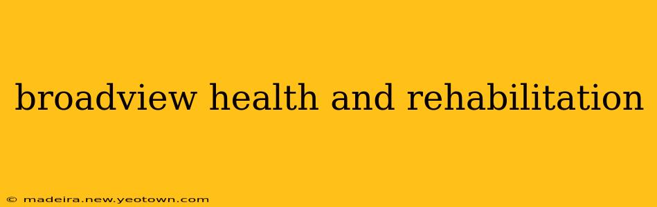 broadview health and rehabilitation