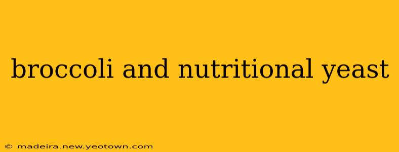 broccoli and nutritional yeast