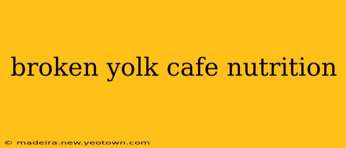 broken yolk cafe nutrition