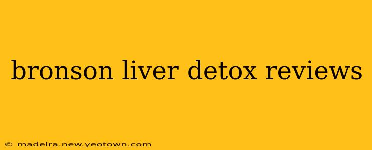 bronson liver detox reviews