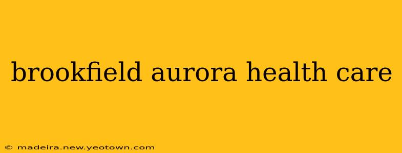 brookfield aurora health care