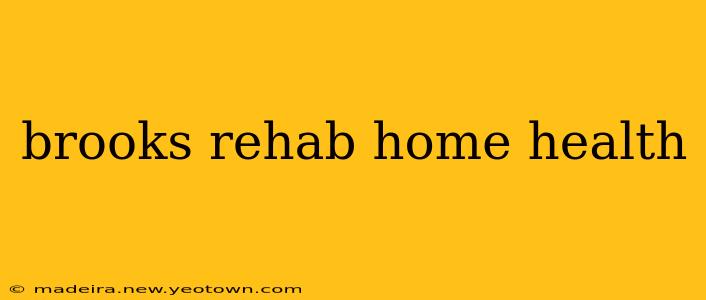 brooks rehab home health