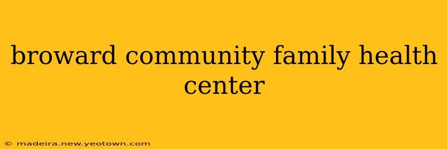 broward community family health center