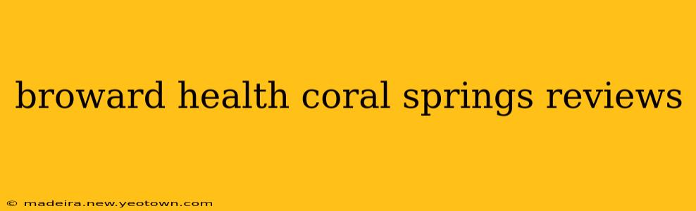 broward health coral springs reviews