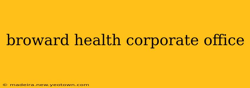 broward health corporate office