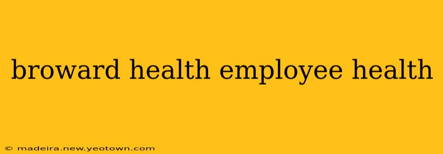 broward health employee health