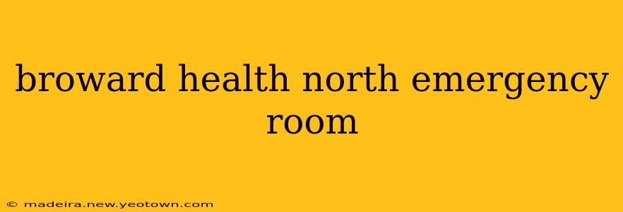 broward health north emergency room