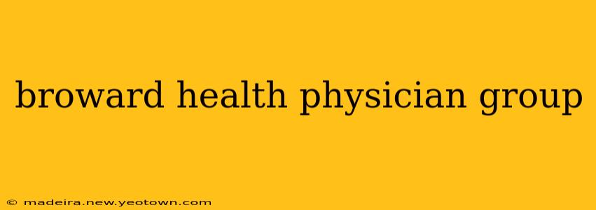 broward health physician group