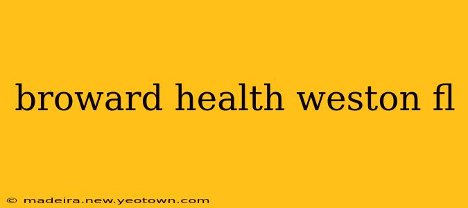 broward health weston fl