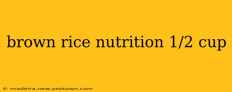 brown rice nutrition 1/2 cup