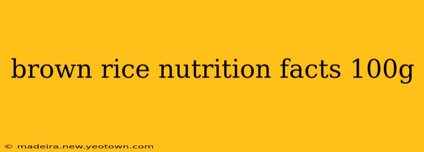 brown rice nutrition facts 100g