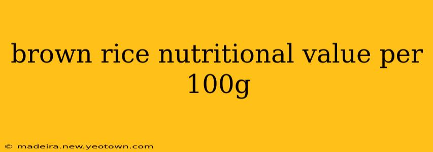 brown rice nutritional value per 100g