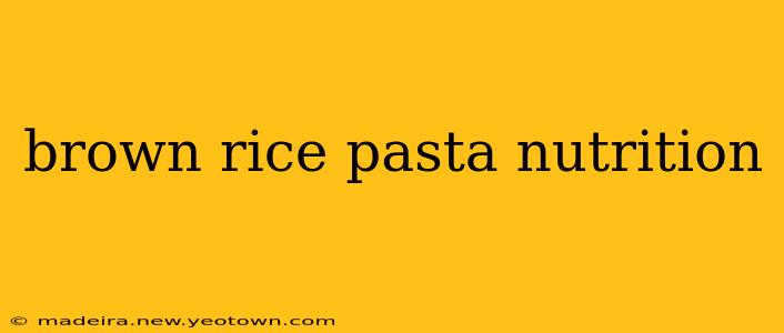 brown rice pasta nutrition