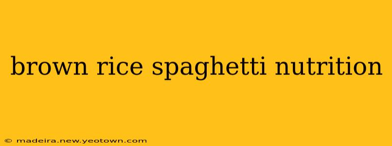 brown rice spaghetti nutrition