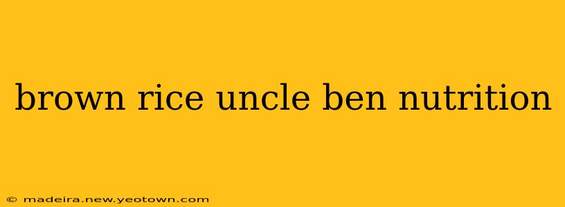 brown rice uncle ben nutrition