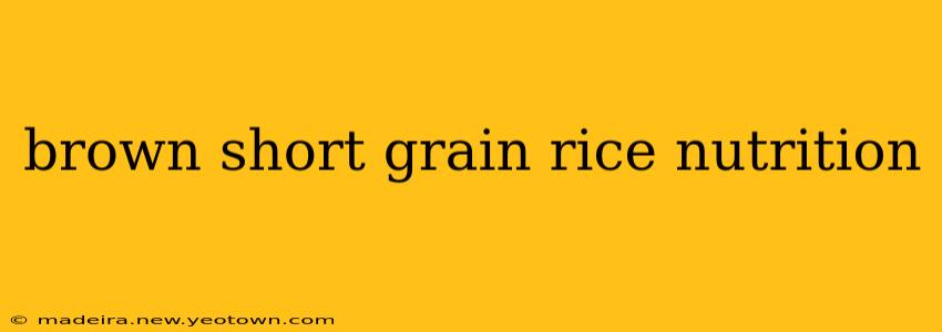 brown short grain rice nutrition