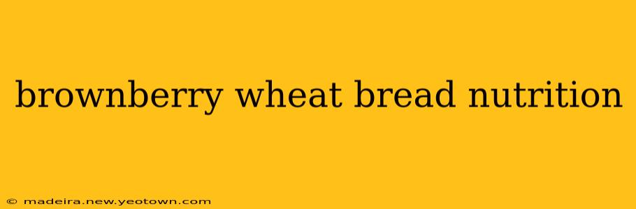 brownberry wheat bread nutrition