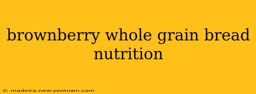 brownberry whole grain bread nutrition
