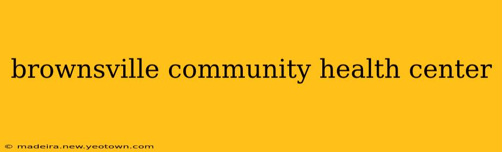 brownsville community health center