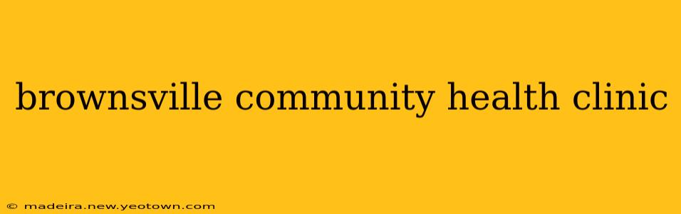brownsville community health clinic