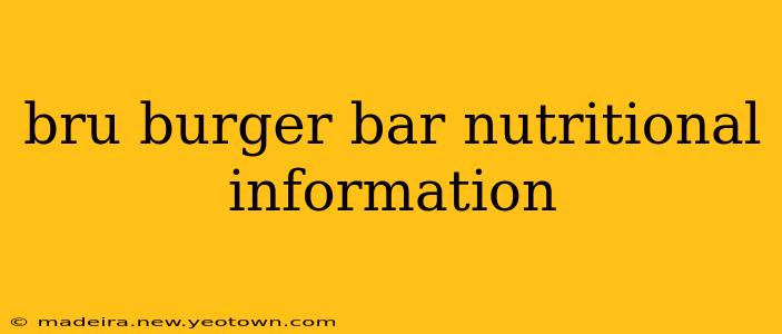 bru burger bar nutritional information