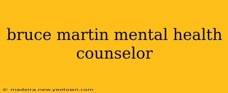 bruce martin mental health counselor