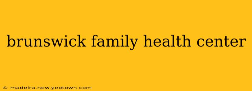 brunswick family health center