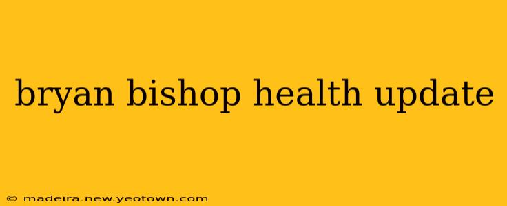 bryan bishop health update