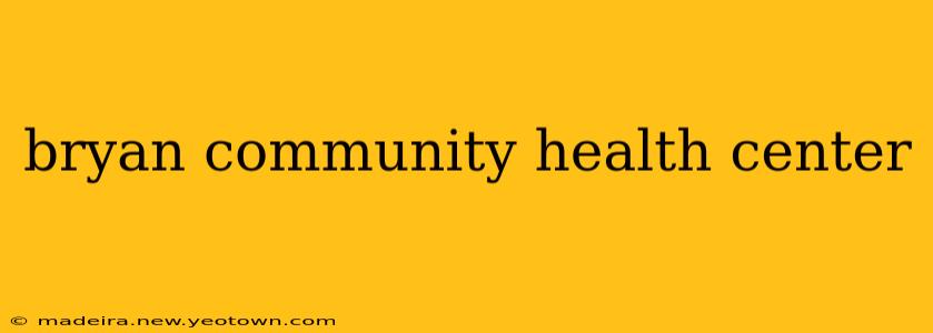 bryan community health center