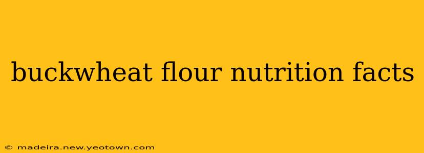 buckwheat flour nutrition facts
