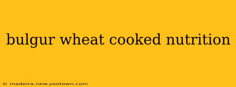 bulgur wheat cooked nutrition