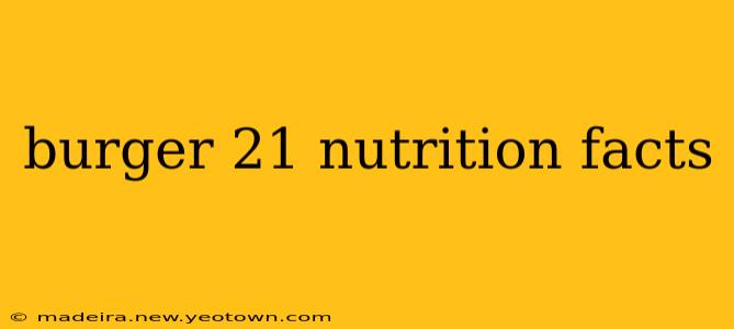 burger 21 nutrition facts
