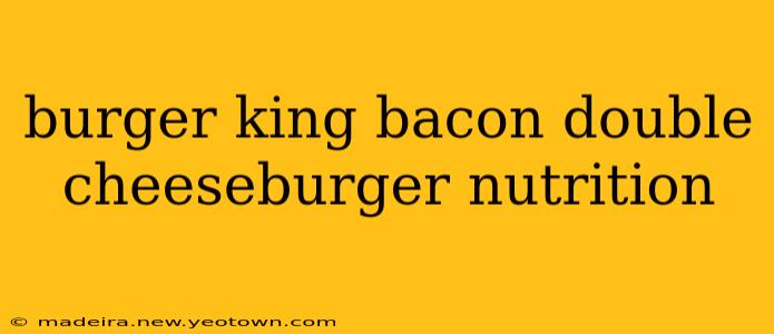 burger king bacon double cheeseburger nutrition