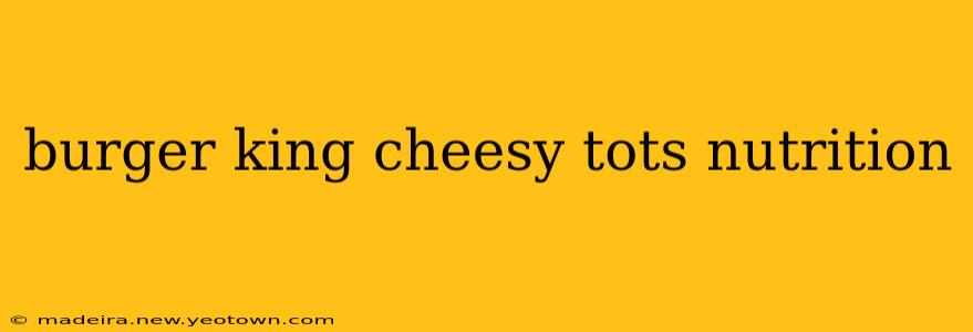 burger king cheesy tots nutrition