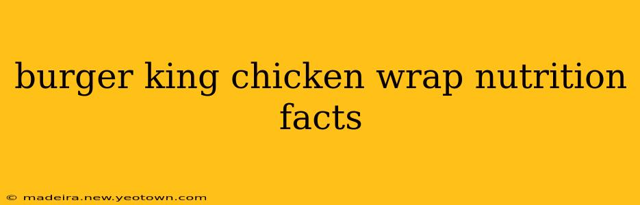 burger king chicken wrap nutrition facts