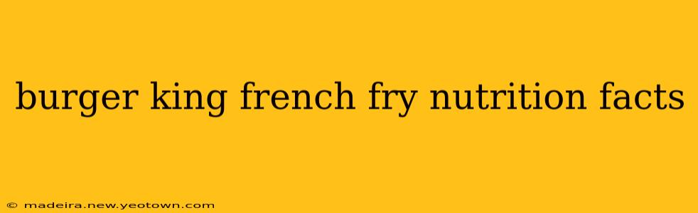 burger king french fry nutrition facts