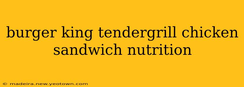 burger king tendergrill chicken sandwich nutrition