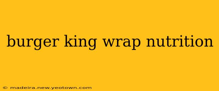 burger king wrap nutrition