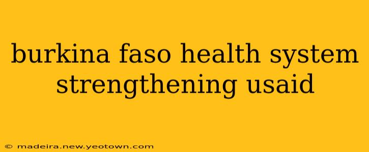 burkina faso health system strengthening usaid